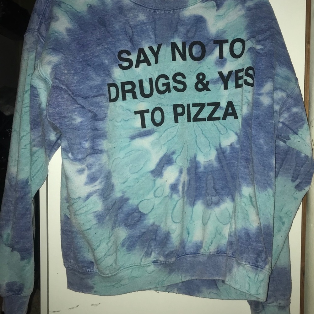 Say not to drugs yes to pizza blue & white tie dye
